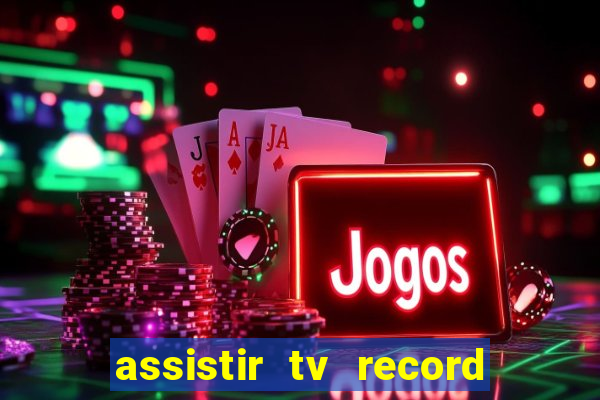 assistir tv record ao vivo